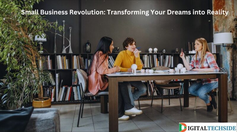 Small Business Revolution: Transforming Your Dreams into Reality