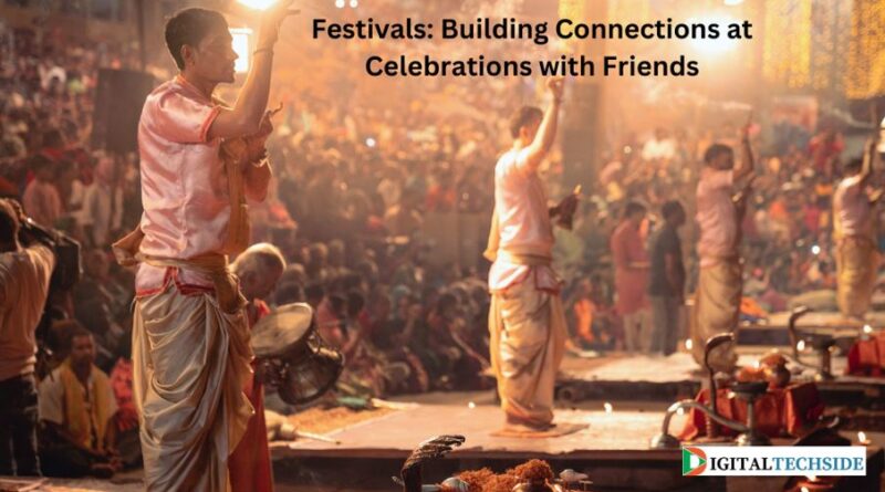 Festivals: Building Connections at Celebrations with Friends