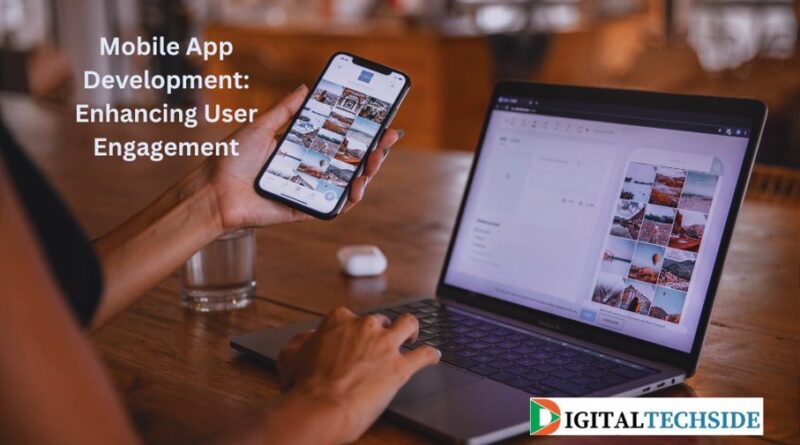 Mobile App Development: Enhancing User Engagement