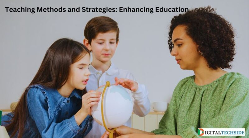 Teaching Methods and Strategies: Enhancing Education