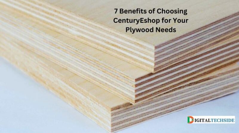 7 Benefits of Choosing CenturyEshop for Your Plywood Needs