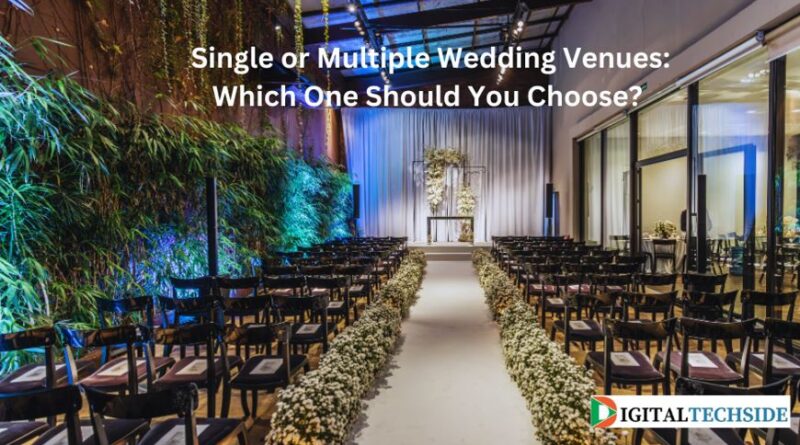Single or Multiple Wedding Venues: Which One Should You Choose?