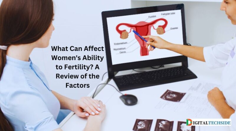 What Can Affect Women's Ability to Fertility? A Review of the Factors