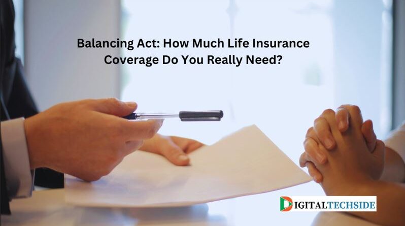 Balancing Act: How Much Life Insurance Coverage Do You Really Need?