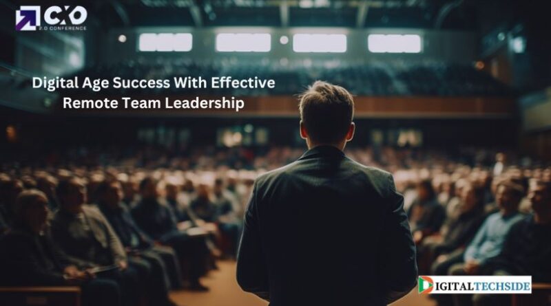 Digital Age Success With Effective Remote Team Leadership