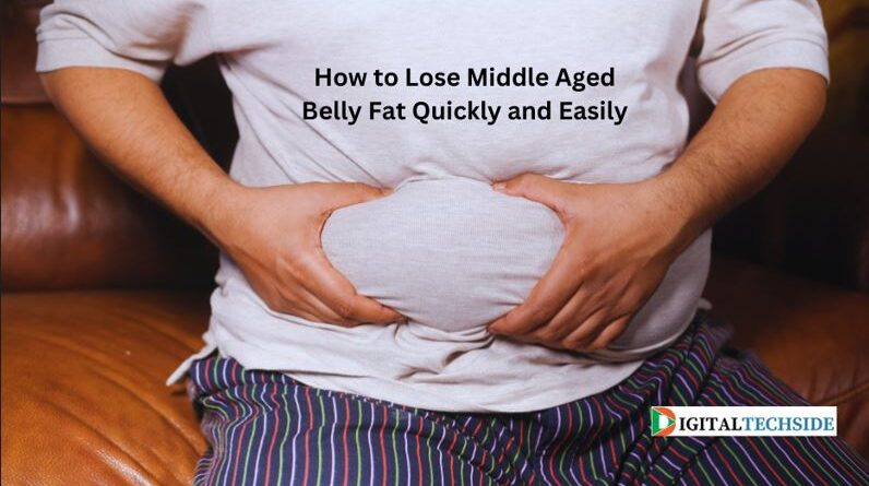 How to Lose Middle Aged Belly Fat Quickly and Easily