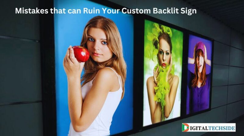 Mistakes that can Ruin Your Custom Backlit Sign