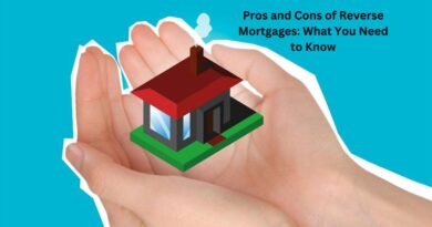 Pros and Cons of Reverse Mortgages: What You Need to Know