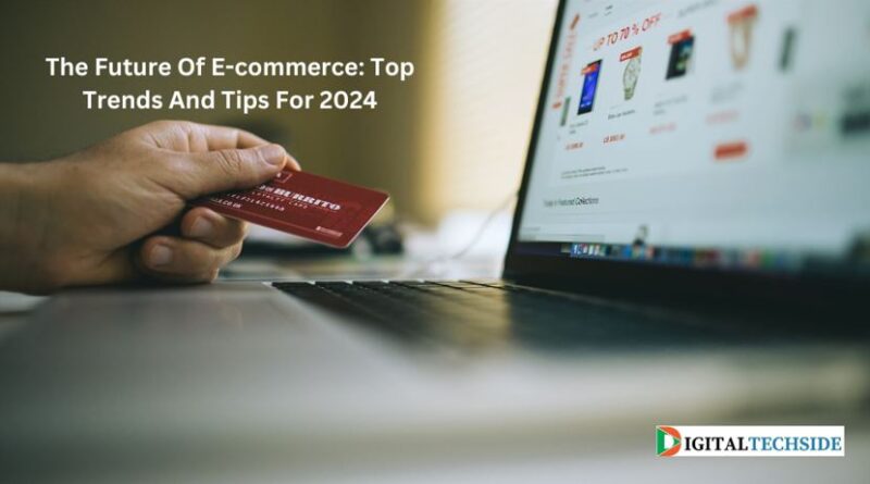 The Future Of E-commerce: Top Trends And Tips For 2024