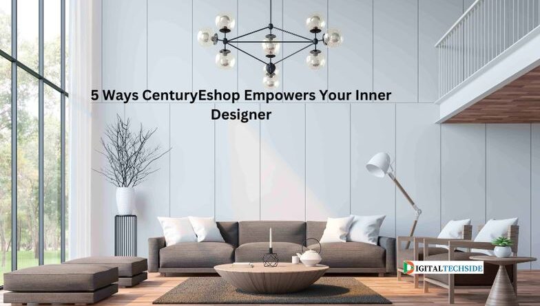 5 Ways CenturyEshop Empowers Your Inner Designer