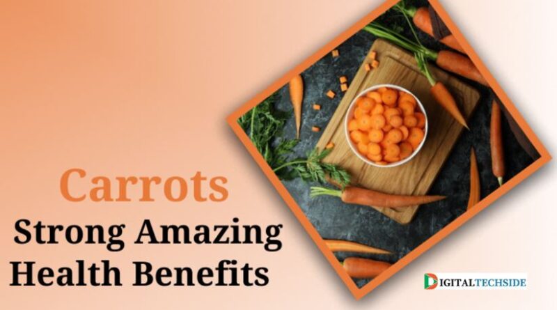 Carrots: Strong Amazing Health Benefits