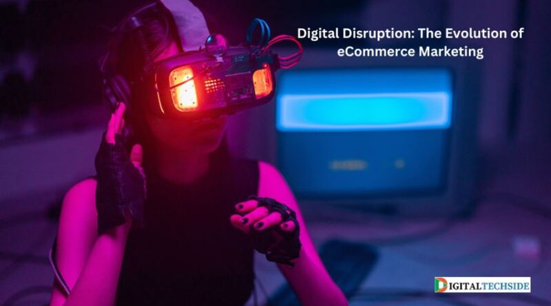 Digital Disruption: The Evolution of eCommerce Marketing