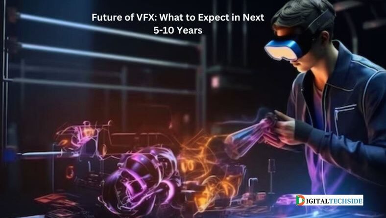 Future of VFX: What to Expect in Next 5–10 Years
