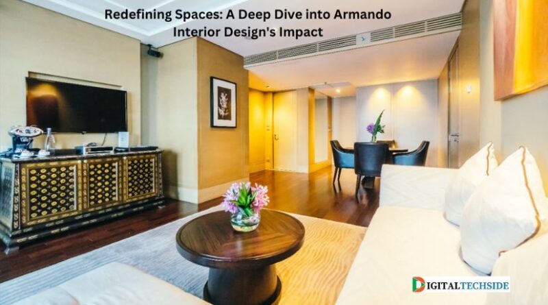 Redefining Spaces: A Deep Dive into Armando Interior Design's Impact