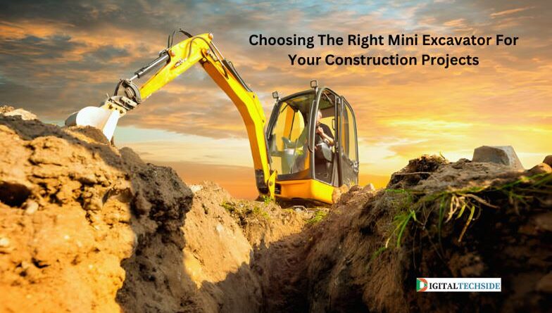 Choosing The Right Mini Excavator For Your Construction Projects