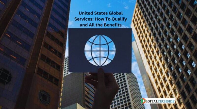 United States Global Services: How To Qualify and All the Benefits