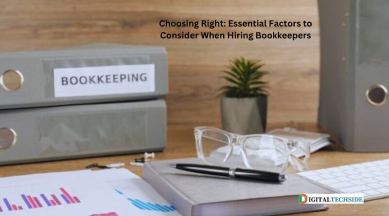 Choosing Right: Essential Factors to Consider When Hiring Bookkeepers