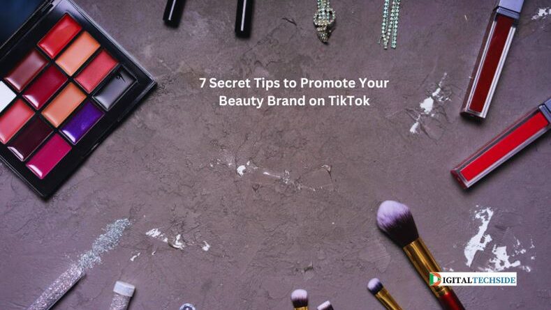 7 Secret Tips to Promote Your Beauty Brand on TikTok