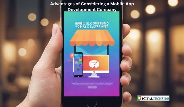 Advantages of Considering a Mobile App Development Company