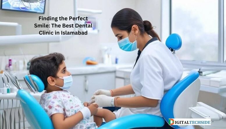 Finding the Perfect Smile: The Best Dental Clinic in Islamabad