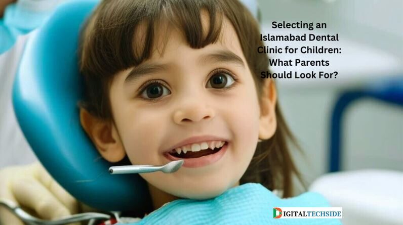 Selecting an Islamabad Dental Clinic for Children